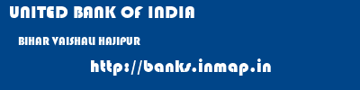 UNITED BANK OF INDIA  BIHAR VAISHALI HAJIPUR   banks information 